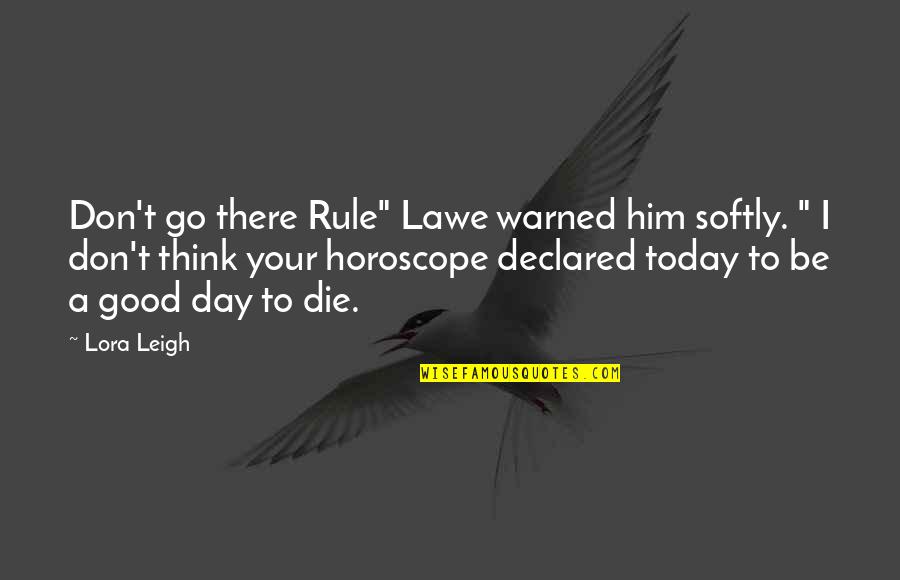 Seamstresses Quotes By Lora Leigh: Don't go there Rule" Lawe warned him softly.