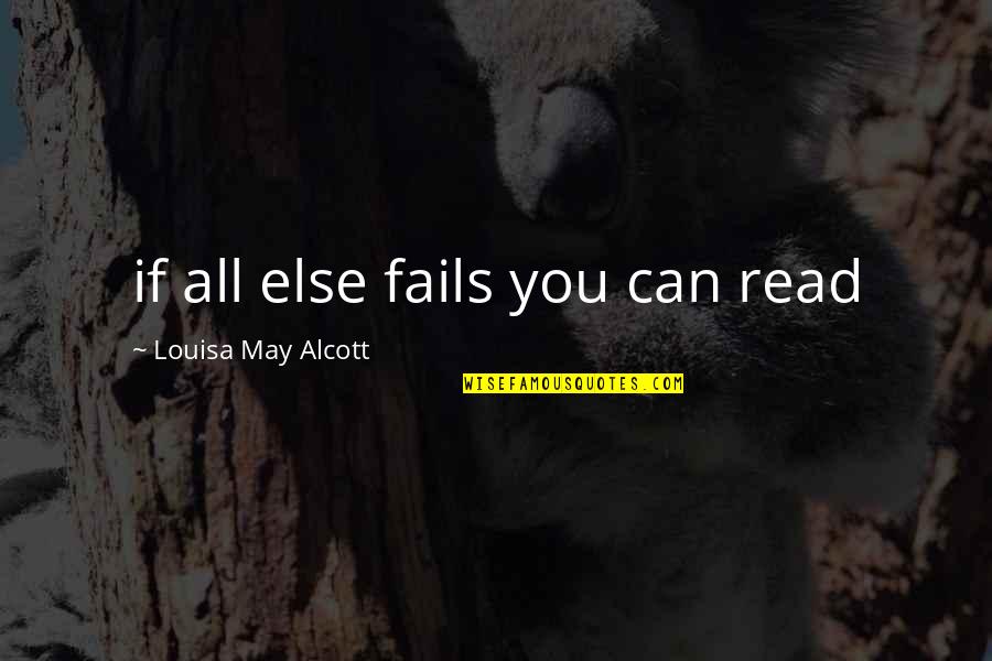 Seamus Dever Quotes By Louisa May Alcott: if all else fails you can read