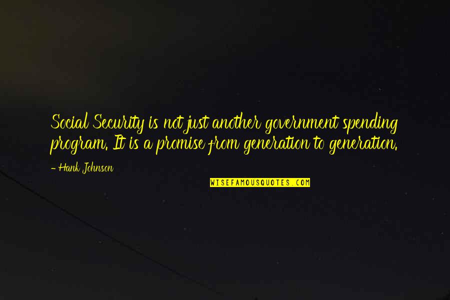 Seamus Twomey Quotes By Hank Johnson: Social Security is not just another government spending Seamus Twomey Quotes By Hank Johnson: Social Security is not just another government spending