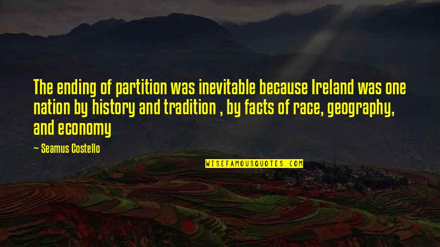 Seamus's Quotes By Seamus Costello: The ending of partition was inevitable because Ireland Seamus's Quotes By Seamus Costello: The ending of partition was inevitable because Ireland