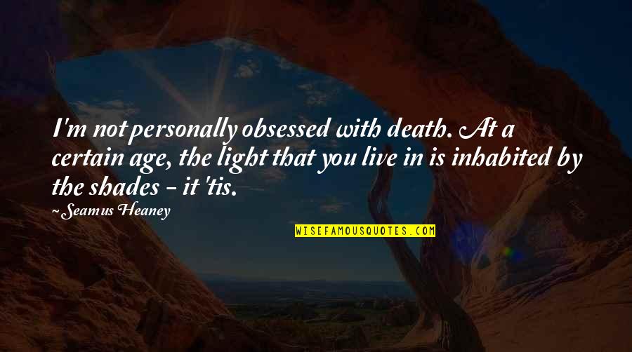 Seamus's Quotes By Seamus Heaney: I'm not personally obsessed with death. At a Seamus's Quotes By Seamus Heaney: I'm not personally obsessed with death. At a