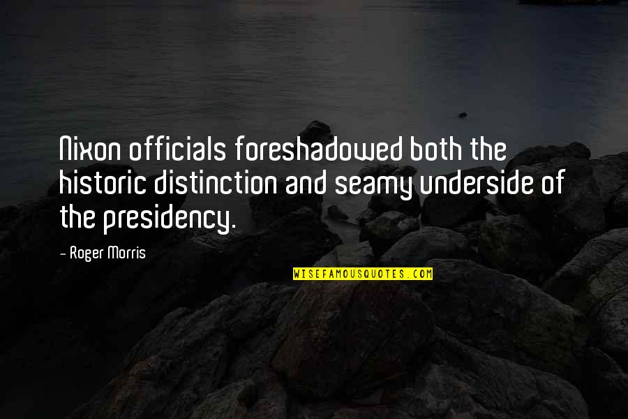 Seamy Quotes By Roger Morris: Nixon officials foreshadowed both the historic distinction and