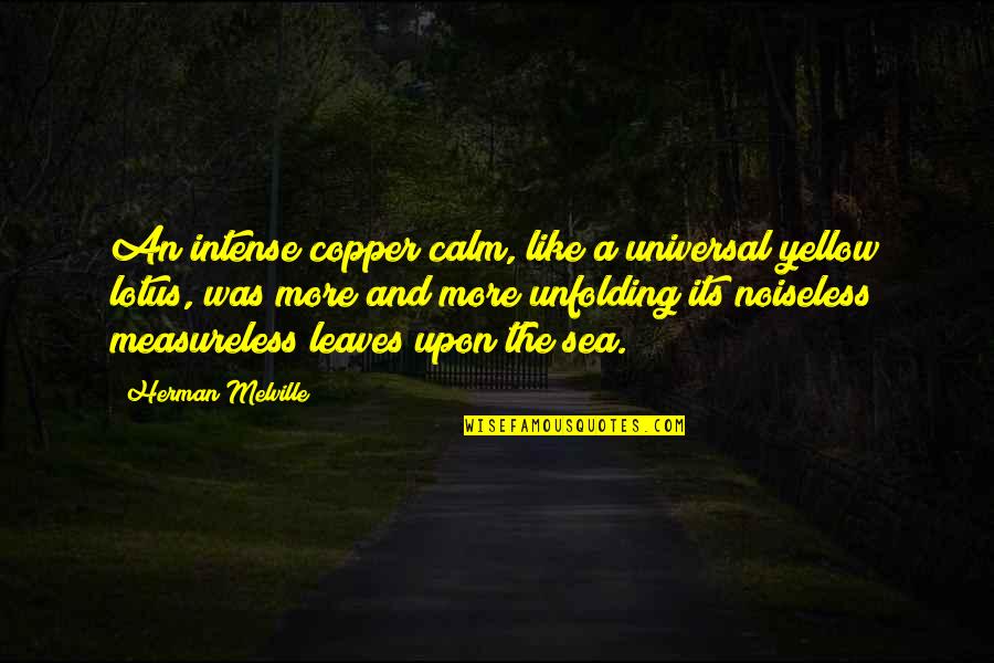 Sean Astin Quotes By Herman Melville: An intense copper calm, like a universal yellow