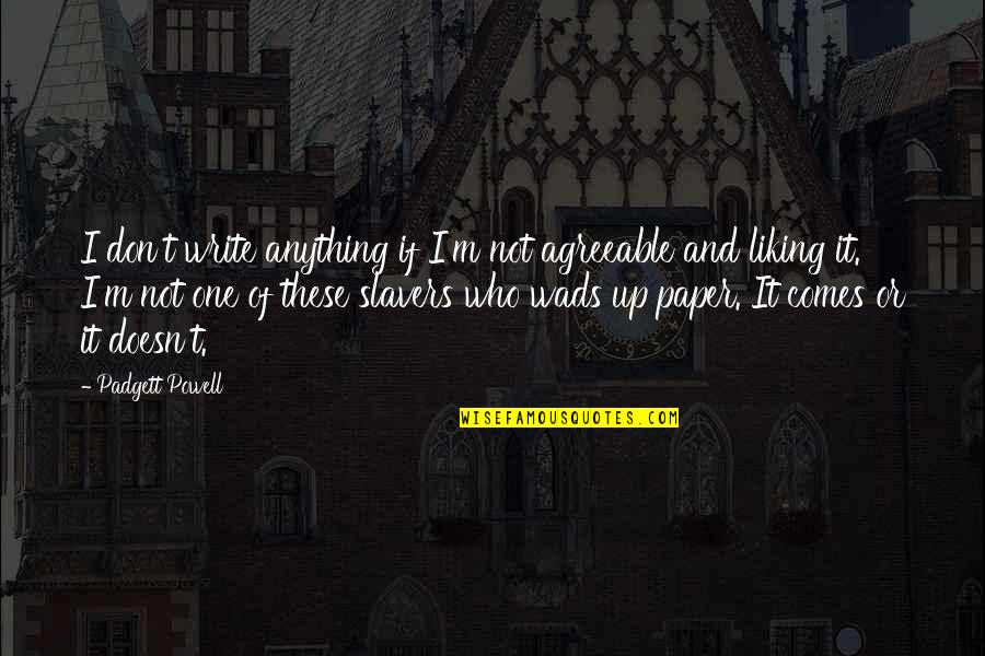 Sean B Carroll Quotes By Padgett Powell: I don't write anything if I'm not agreeable