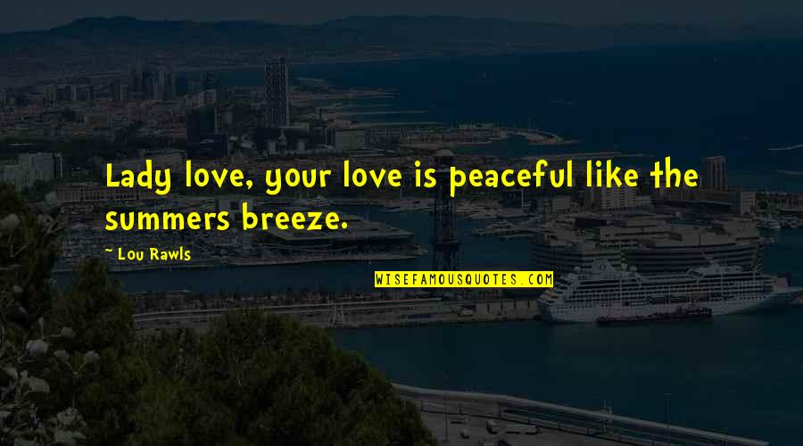 Sean Bean James Bond Quotes By Lou Rawls: Lady love, your love is peaceful like the