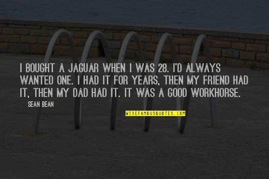 Sean Bean Quotes By Sean Bean: I bought a Jaguar when I was 28.
