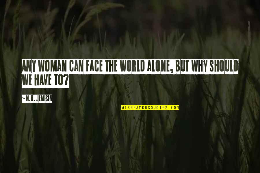 Sean Boswell Quotes By N.K. Jemisin: Any woman can face the world alone, but