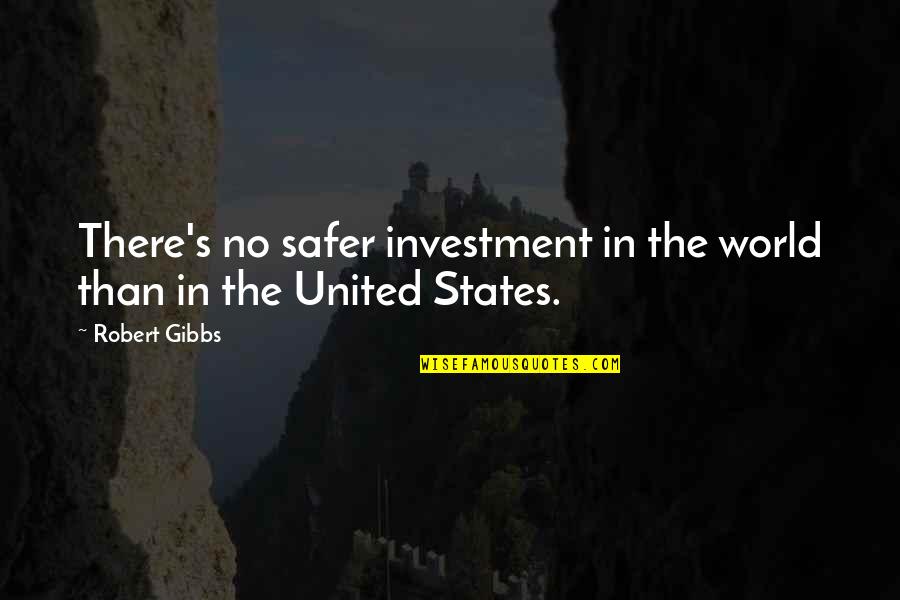 Sean Buranahiran Quotes By Robert Gibbs: There's no safer investment in the world than