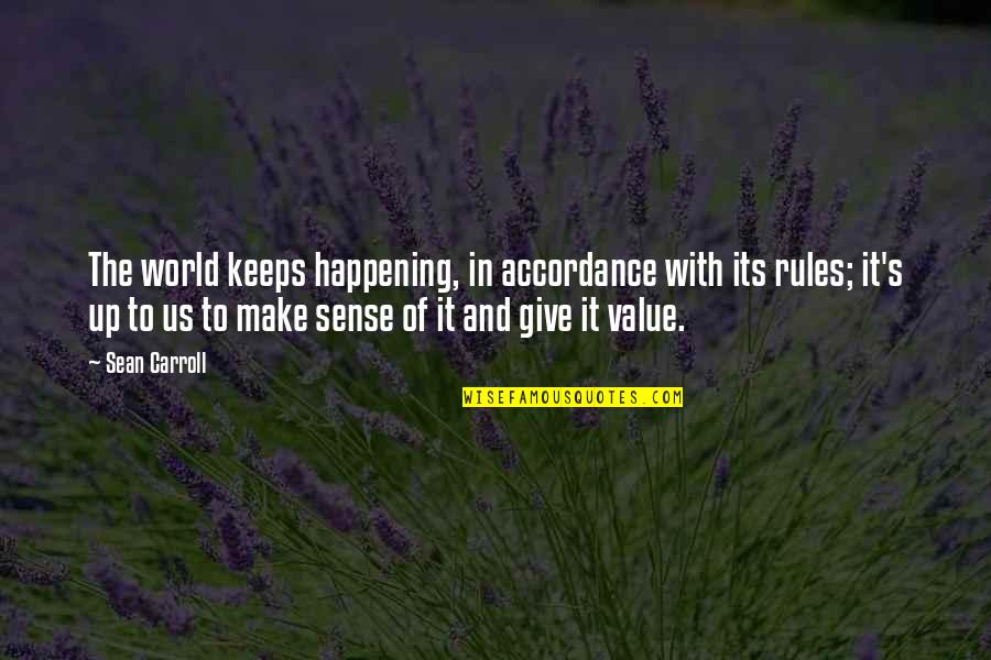 Sean Carroll Quotes By Sean Carroll: The world keeps happening, in accordance with its Sean Carroll Quotes By Sean Carroll: The world keeps happening, in accordance with its