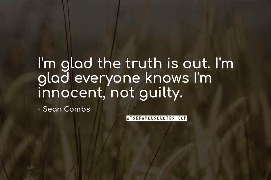 Sean Combs quotes: I'm glad the truth is out. I'm glad everyone knows I'm innocent, not guilty.