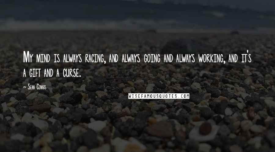 Sean Combs quotes: My mind is always racing, and always going and always working, and it's a gift and a curse.
