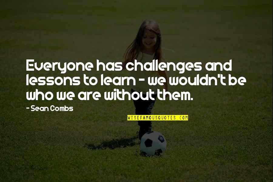 Sean Combs Quotes By Sean Combs: Everyone has challenges and lessons to learn -