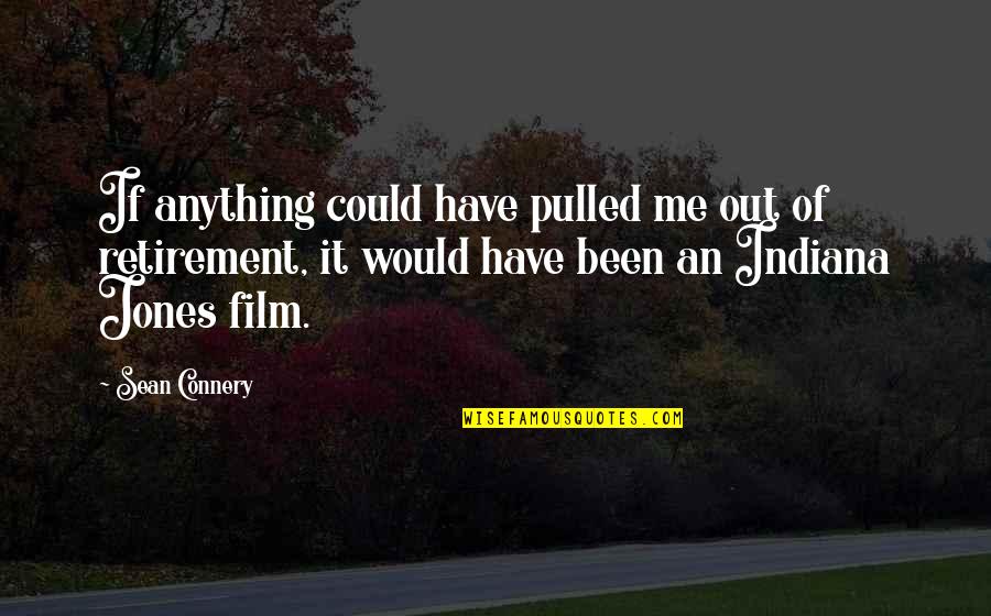 Sean Connery Indiana Quotes By Sean Connery: If anything could have pulled me out of
