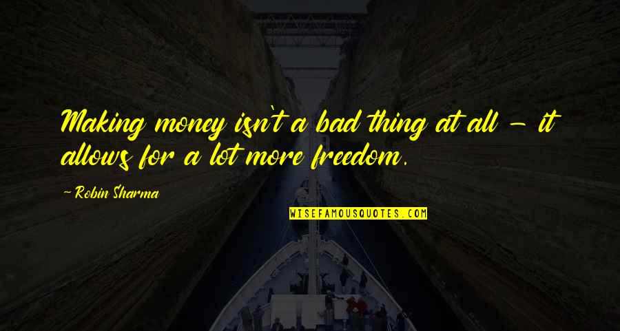 Sean Connery Miss Moneypenny Quotes By Robin Sharma: Making money isn't a bad thing at all