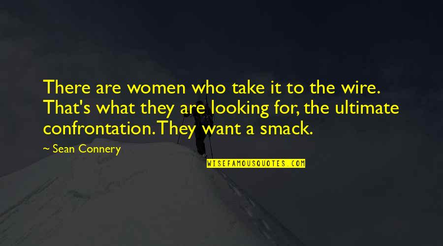 Sean Connery Quotes By Sean Connery: There are women who take it to the
