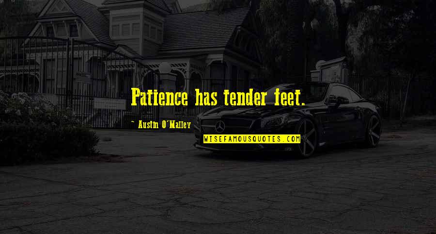 Sean Dyche Funny Quotes By Austin O'Malley: Patience has tender feet. Sean Dyche Funny Quotes By Austin O'Malley: Patience has tender feet.
