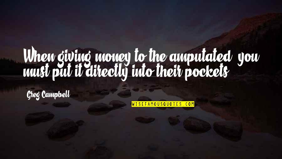 Sean Dyche Funny Quotes By Greg Campbell: When giving money to the amputated, you must