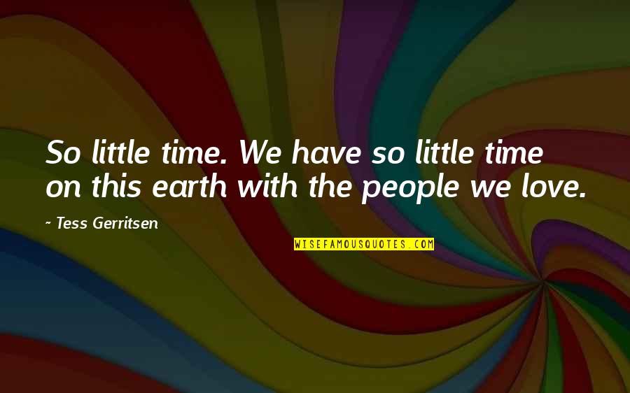 Sean Junkins Quotes By Tess Gerritsen: So little time. We have so little time