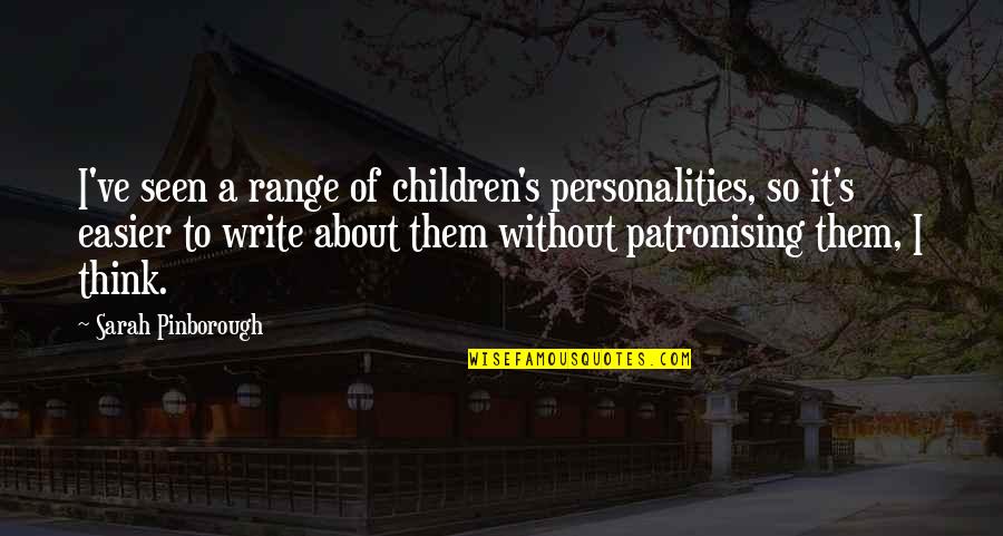 Sean Mackin Quotes By Sarah Pinborough: I've seen a range of children's personalities, so