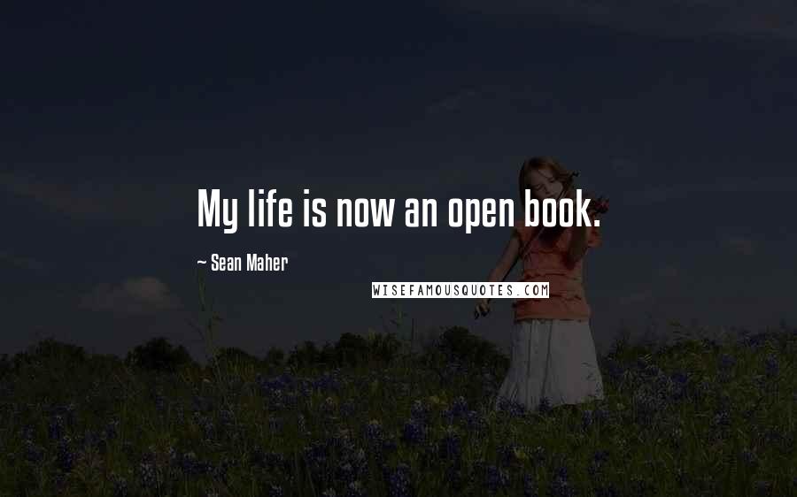 Sean Maher quotes: My life is now an open book.