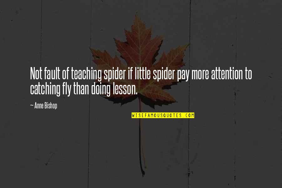 Sean Mcdonagh Quotes By Anne Bishop: Not fault of teaching spider if little spider