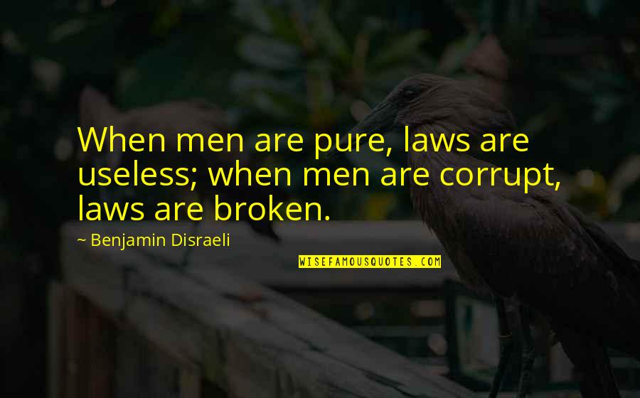 Sean Morey Quotes By Benjamin Disraeli: When men are pure, laws are useless; when