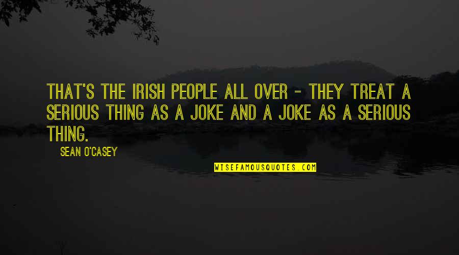 Sean O Casey Quotes By Sean O'Casey: That's the Irish People all over - they