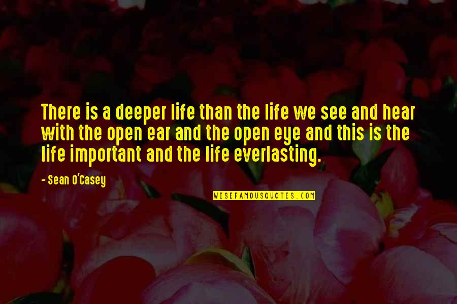 Sean O'connor Quotes By Sean O'Casey: There is a deeper life than the life