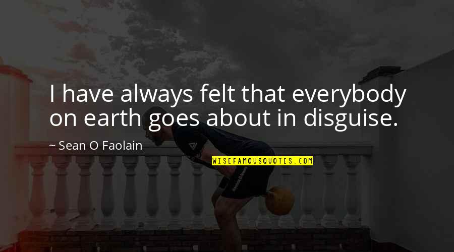 Sean O'faolain Quotes By Sean O Faolain: I have always felt that everybody on earth