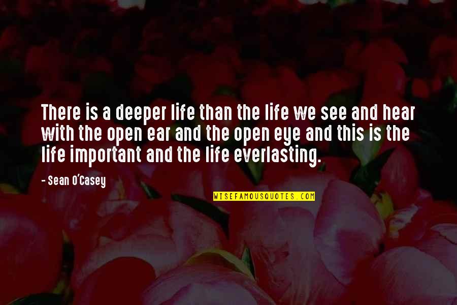 Sean O'pry Quotes By Sean O'Casey: There is a deeper life than the life