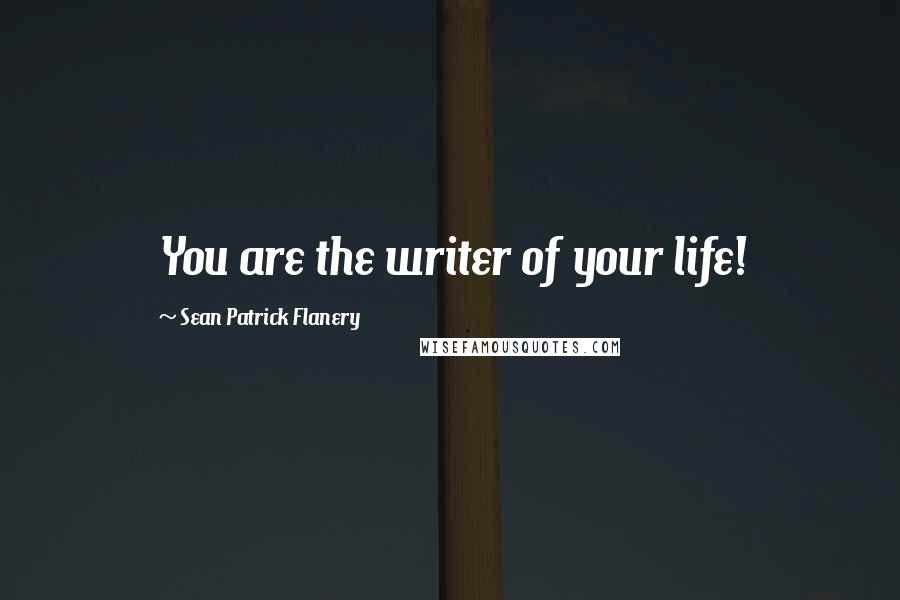 Sean Patrick Flanery quotes: You are the writer of your life!