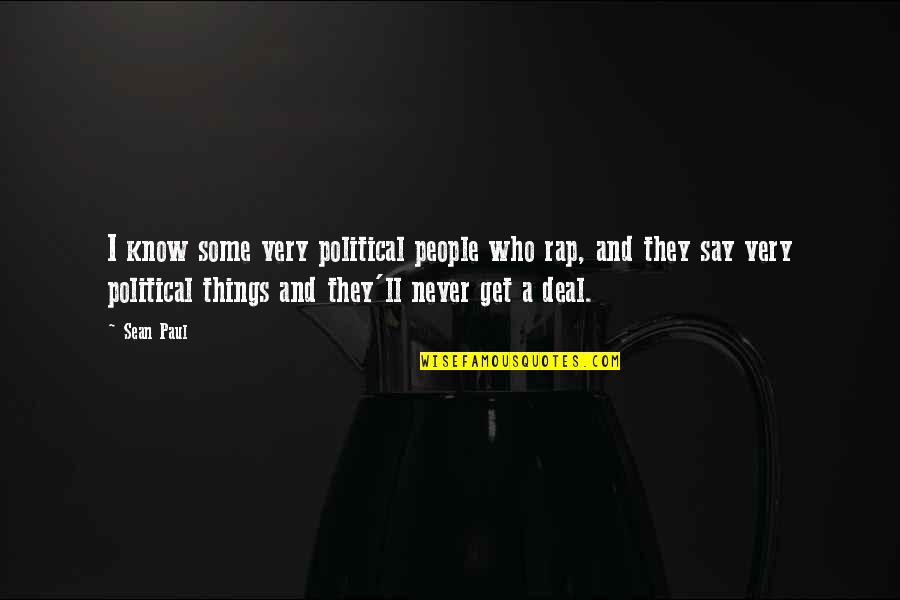 Sean Paul Quotes By Sean Paul: I know some very political people who rap,