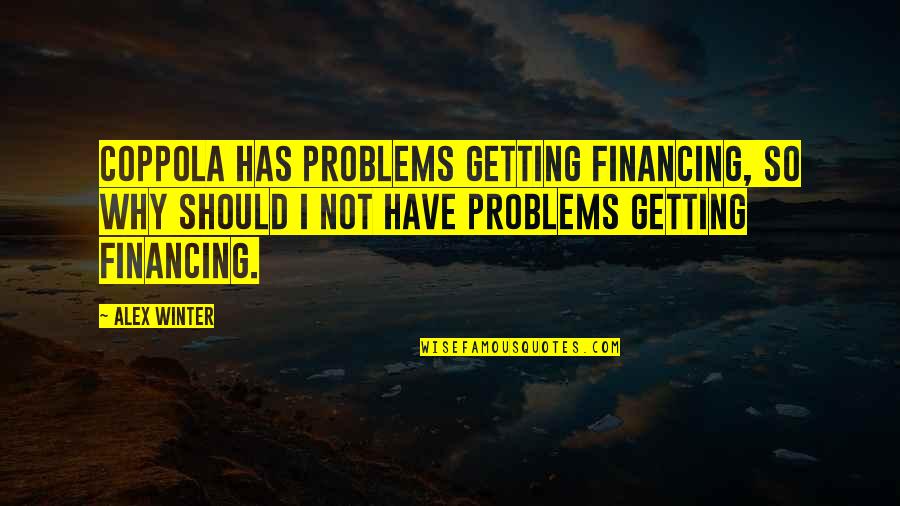 Sean Payton Motivational Quotes By Alex Winter: Coppola has problems getting financing, so why should