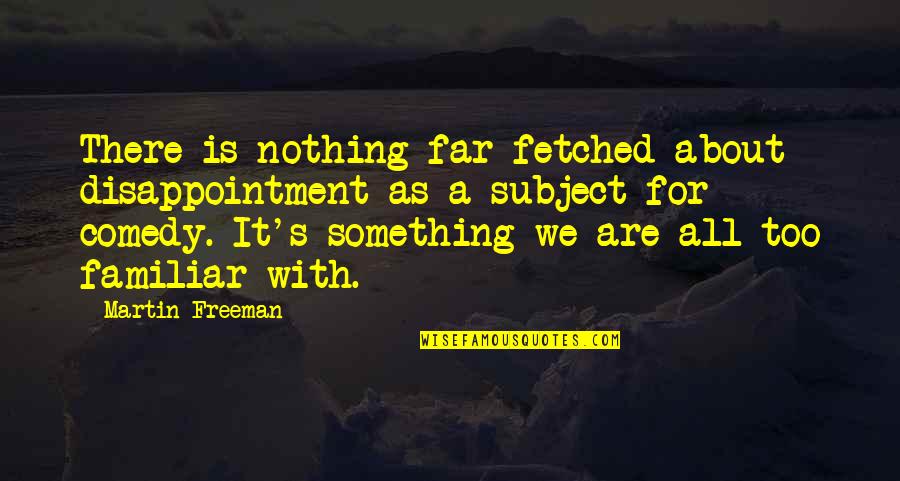 Sean Penn Haiti Quotes By Martin Freeman: There is nothing far-fetched about disappointment as a