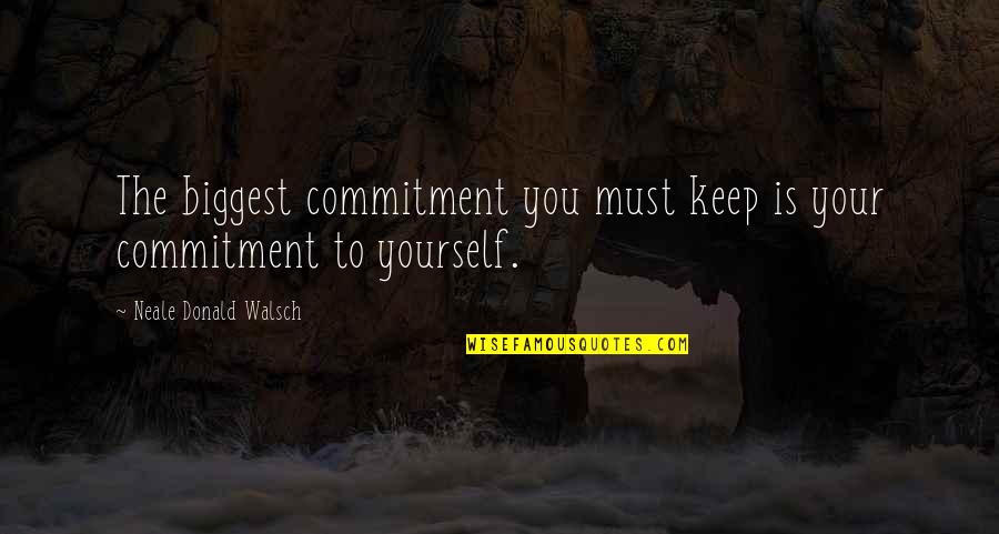 Sean Penn Haiti Quotes By Neale Donald Walsch: The biggest commitment you must keep is your