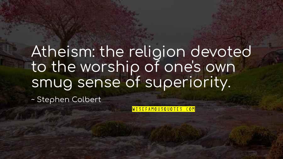 Sean Penn Haiti Quotes By Stephen Colbert: Atheism: the religion devoted to the worship of