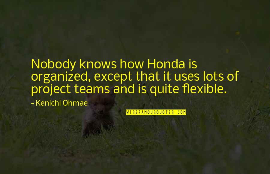 Sean Penn Mystic River Quotes By Kenichi Ohmae: Nobody knows how Honda is organized, except that