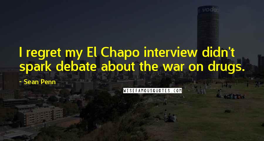 Sean Penn quotes: I regret my El Chapo interview didn't spark debate about the war on drugs.