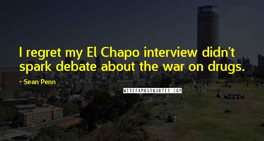 Sean Penn quotes: I regret my El Chapo interview didn't spark debate about the war on drugs.