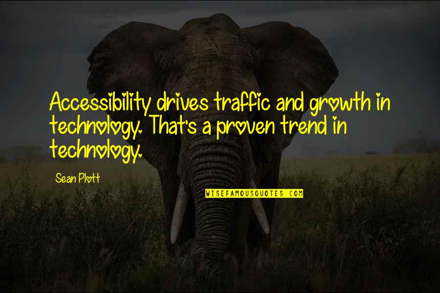 Sean Plott Quotes By Sean Plott: Accessibility drives traffic and growth in technology. That's