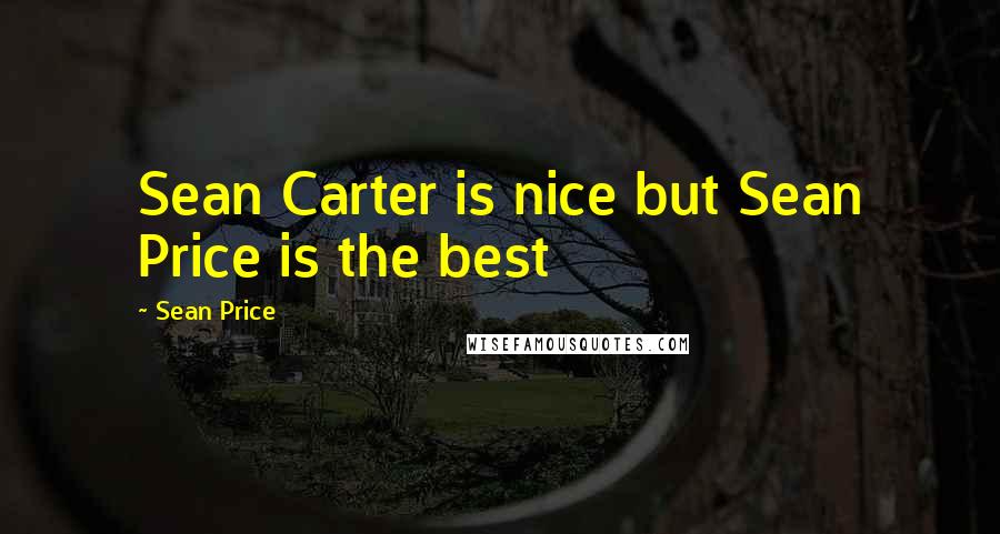 Sean Price quotes: Sean Carter is nice but Sean Price is the best