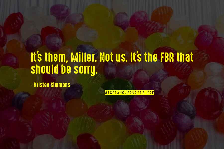 Sean Simmons Quotes By Kristen Simmons: It's them, Miller. Not us. It's the FBR