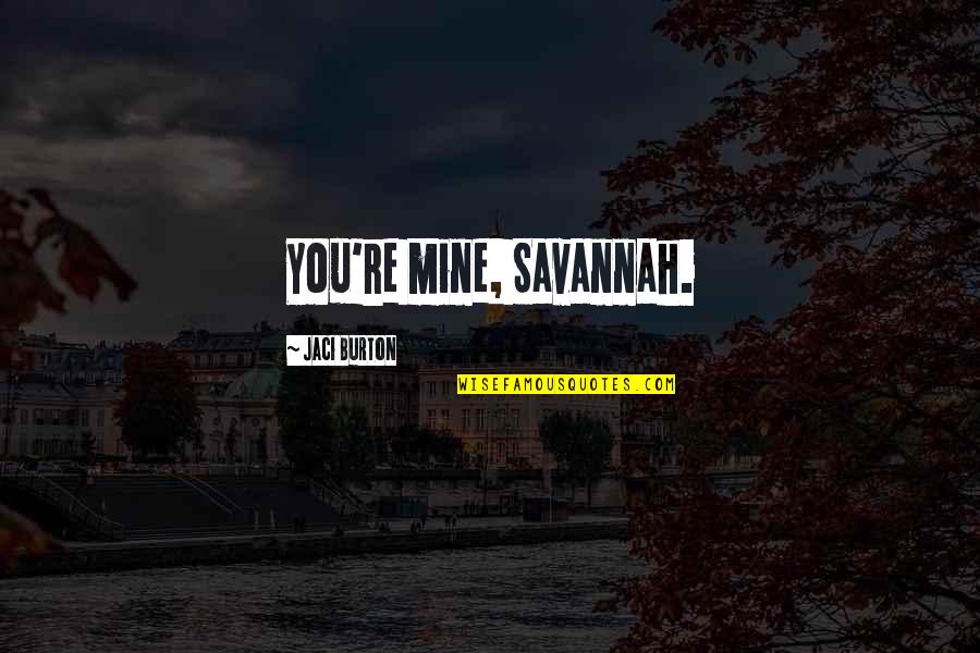 Sean Spicer Quotes By Jaci Burton: You're mine, Savannah.