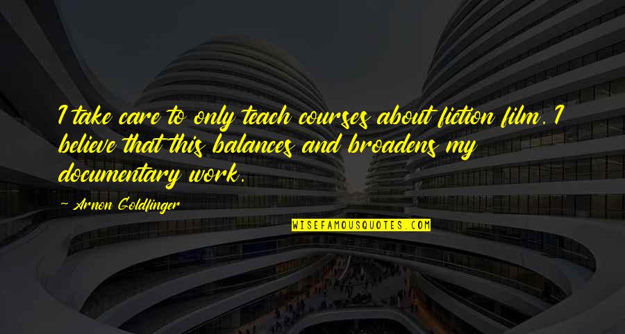Sean Swarner Quotes By Arnon Goldfinger: I take care to only teach courses about