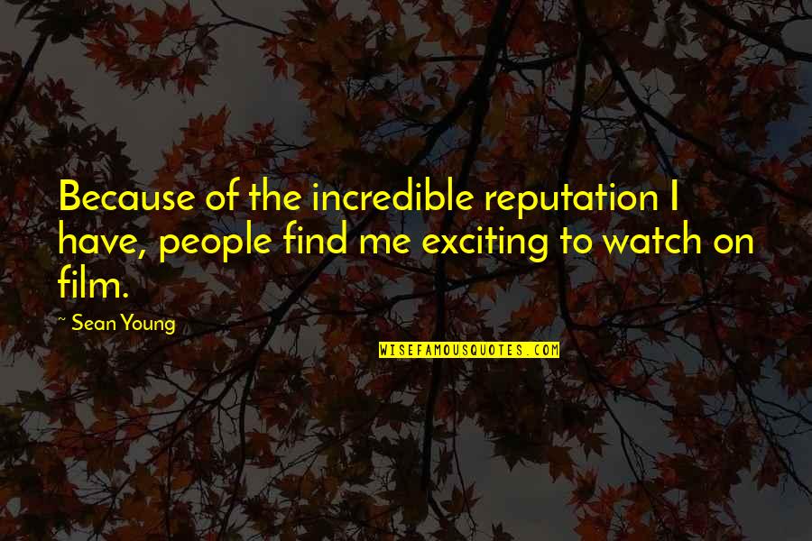 Sean Young Quotes By Sean Young: Because of the incredible reputation I have, people