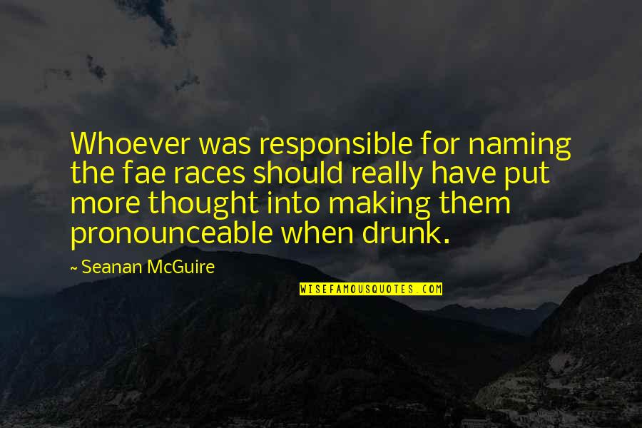 Seanan Mcguire Quotes By Seanan McGuire: Whoever was responsible for naming the fae races
