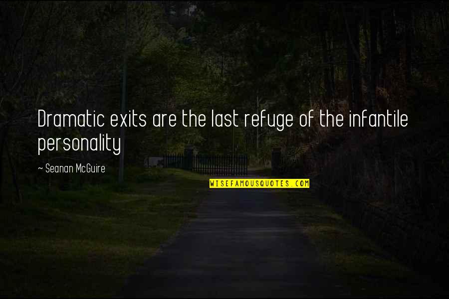 Seanan Mcguire Quotes By Seanan McGuire: Dramatic exits are the last refuge of the