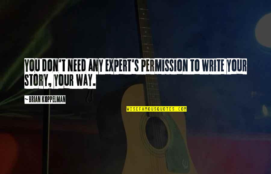 Seanbaby Worst Games Quotes By Brian Koppelman: You don't need any expert's permission to write