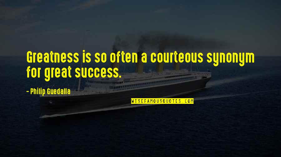 Seances Florida Quotes By Philip Guedalla: Greatness is so often a courteous synonym for