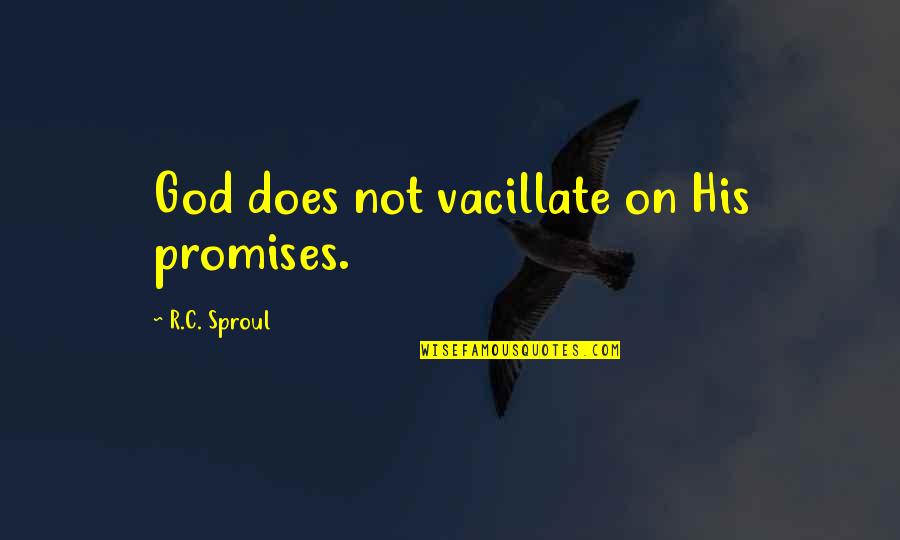 Seanette Taylor Quotes By R.C. Sproul: God does not vacillate on His promises.